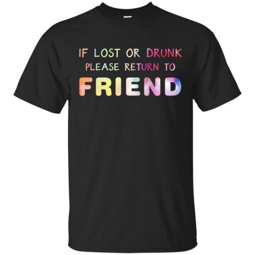Rainbow Color If Lost Or Drunk Please Return To Friend T-Shirt