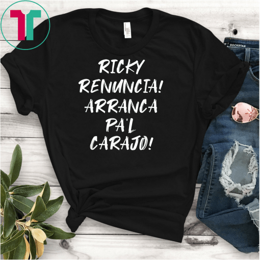 Ricky Renuncia Arranca Pa'l Carajo Unisex Gift T-Shirt