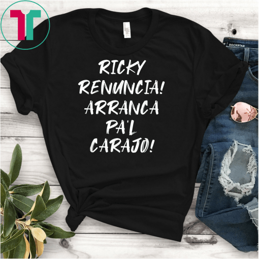 Ricky Renuncia Arranca Pa'l Carajo Unisex Tee Shirts