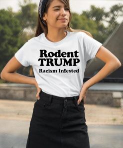 Rodent Trump Racism Infested Funny T-Shirt