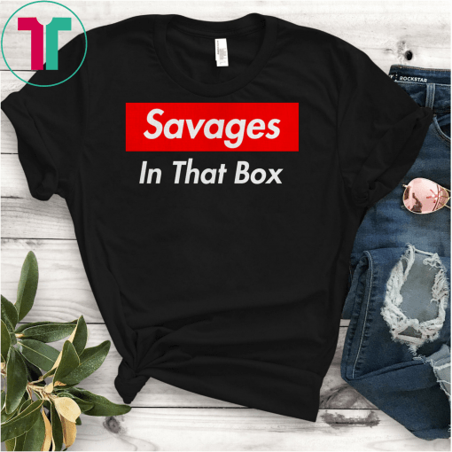 Savages In That Box T-Shirt New York Yankees Savages Gift T-Shirt New York Yankees T-Shrit