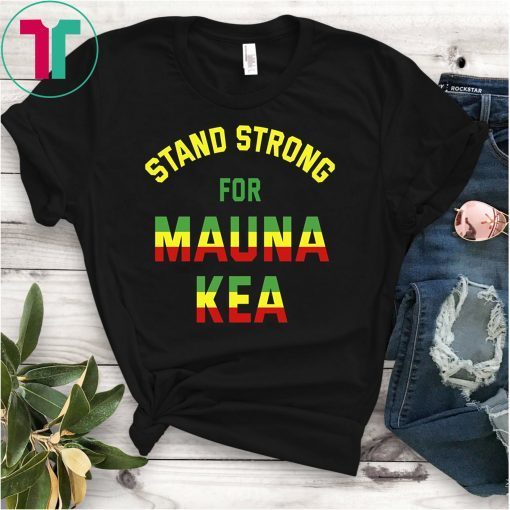 Stand Strong Ku Kiai Mauna Aloha Protest T-Shirt