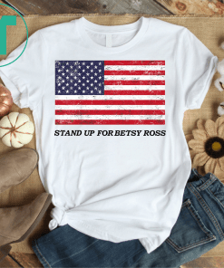 Stand Up For Betsy Ross 1776 American Flag Classic T-Shirt T-Shirt