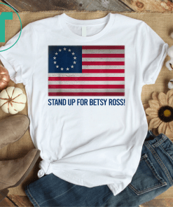 Stand Up For Betsy Ross 1776 American Flag Classic Tee Shirt T-Shirts