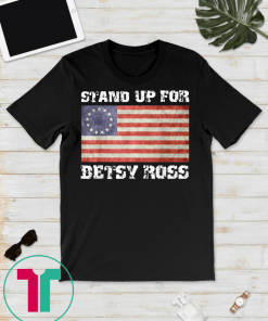 Stand Up For Betsy Ross 1776 American Flag T-Shirt T-Shirt