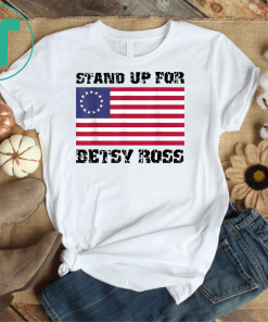 Stand Up For Betsy Ross 1776 American Flag Unisex Gift T-Shirts