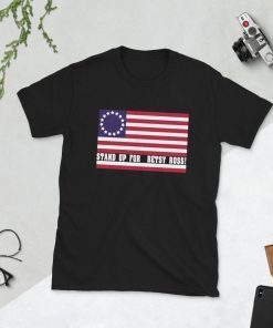 Stand Up For Betsy Ross Betsy Ross 13 Colonies Stars flag T-Shirt Short-Sleeve Unisex Tee Shirt