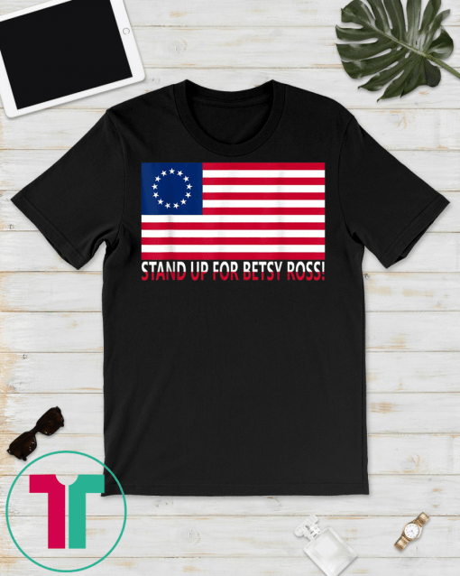 Stand Up For Betsy Ross Classic Gift T-Shirts