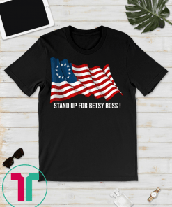 Stand Up For Betsy Ross Early American Flag T-Shirt