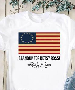 Stand Up For Betsy Ross Flag The Rush Limbaugh Show Signature T-Shirt