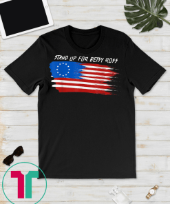 Stand Up For Betsy Ross Flag Unisex T-Shirts