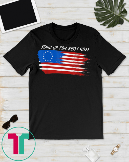 Stand Up For Betsy Ross Flag Unisex T-Shirts