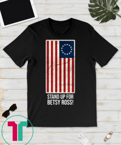 Stand Up For Betsy Ross T - 1776 Early American USA Flag Unisex T-Shirt