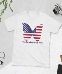 Stand Up For Betsy Ross T Shirt 1776 Early American USA Flag Design Betsy Ross Unisex T-Shirts