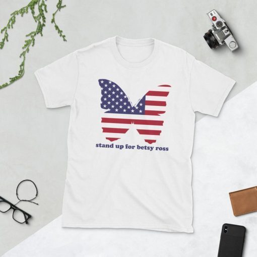 Stand Up For Betsy Ross T Shirt 1776 Early American USA Flag Design Betsy Ross Unisex T-Shirts