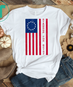 Stand Up For Betsy Ross T Shirt 1776 Early American flag