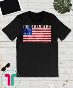 Stand Up For Betsy Ross T Shirt American Flag Vintage Classic Tee T-Shirt