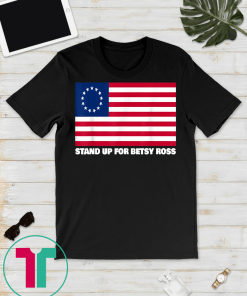 Stand Up For Betsy Ross T Shirt American Flag Vintage Tee