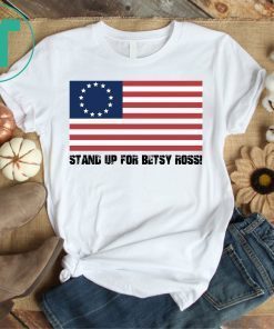 Stand Up For Betsy Ross Tee Shirt