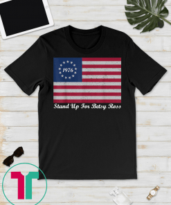 Stand Up For Betsy Ross shirt American Flag Vintage T-Shirts