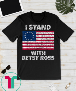 Stand With Betsy Ross July 4th America Pride Flag 1776 Retro T-Shirt