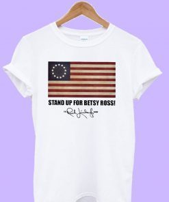 Stand up for Betsy Ross Funny T-Shirt