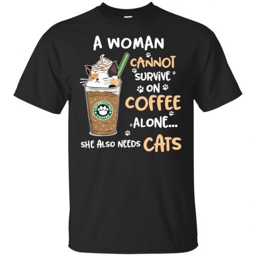 Starbuck A Woman Cannot Survive On Coffee Alone She Also Needs Cat T-Shirt