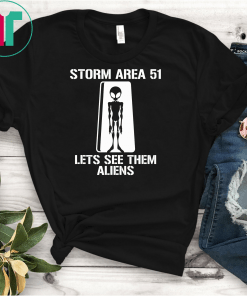 Storm Area 51 Lets See Them Aliens Gift T-Shirt