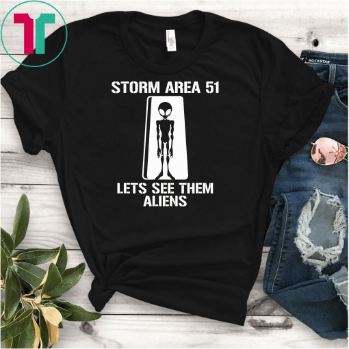 Storm Area 51 Lets See Them Aliens Gift T-Shirt
