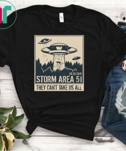 Storm Area 51 Shirt They Can't Stop Us All Gift T-Shirt