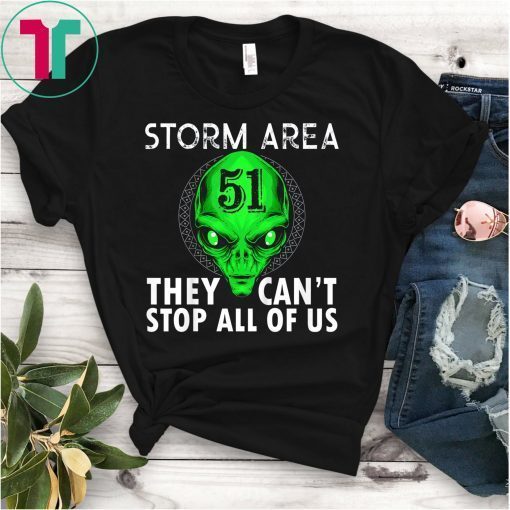 Storm Area 51 T-Shirt They Can't Stop Us All Gift Tee Shirt
