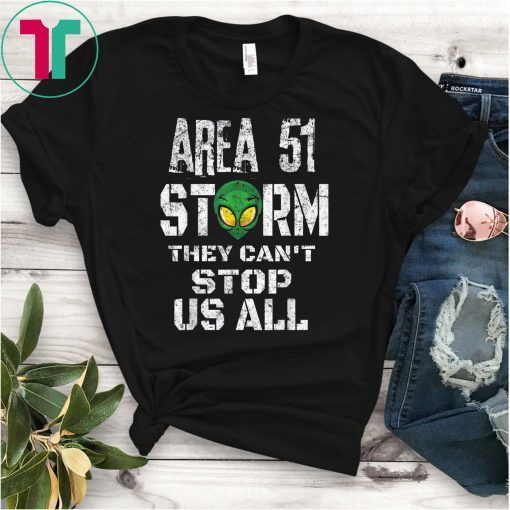 Storm Area 51 T-Shirt They Can't Stop Us All Quote Funny Tee