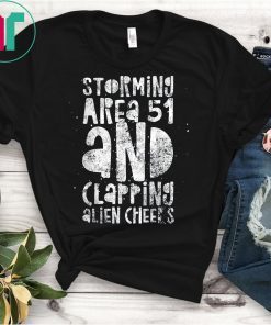 Storming Area 51 and Clapping Alien Cheeks - Funny Storm T-Shirt