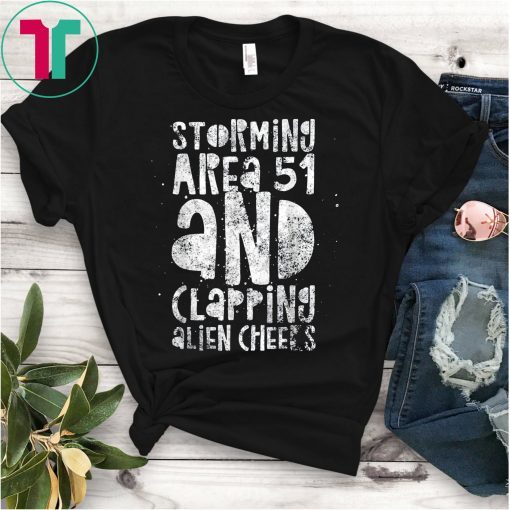 Storming Area 51 and Clapping Alien Cheeks - Funny Storm T-Shirt