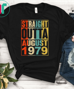 Straight Outta AUGUST 1979 T-shirt 40 Years Old Shirt