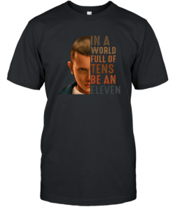Stranger Things 3 in a world full of Tens be an Eleven T-Shirt