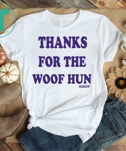 Thanks For The Woof Hun Scruff Shirt