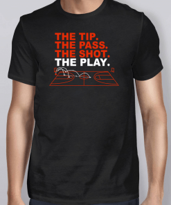 The Tip The Pass The Shot The Play Shirt