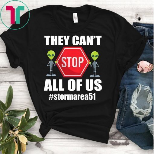 They Can't Stop All Of Us - Storm Area 51 - Alien Awareness T-Shirt