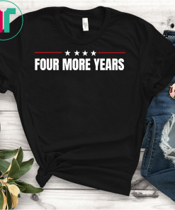 Trump 2020 Shirt Four More Years KAGA Gift T-Shirt