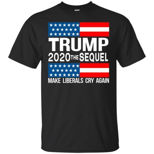 Trump 2020 The Sequel Make Liberals Cry Again Gift T-Shirt