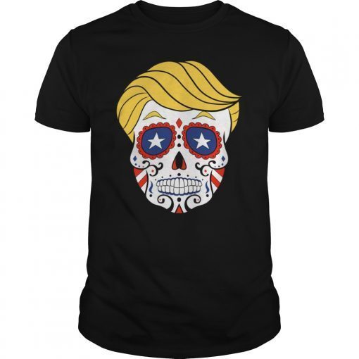 Trump Sugar Skull Funny Shirt