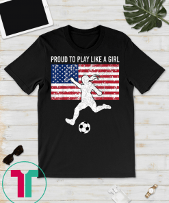 US Womens Soccer Proud To Play Like A Girl Tee Shirts