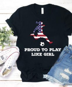 US. Women Soccer Team Player Fan T-Shirt Proud to Play Like Girl tee USA Soccer Fan Shirt, Soccer Mom Shirt