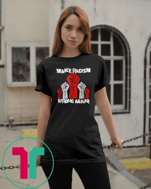Unite Against Racism, Make Racism Wrong Again Unisex Gift T-Shirt