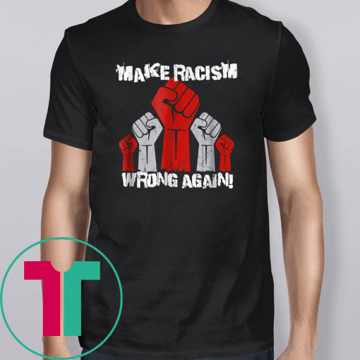 Unite Against Racism, Make Racism Wrong Again Unisex Gift T-Shirt