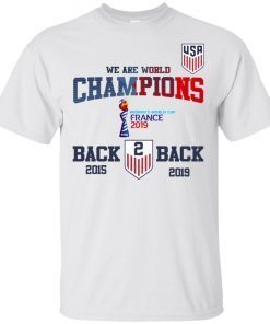 Usa Soccer We Are World Champions Back To Back 2015 2019 T-Shirt