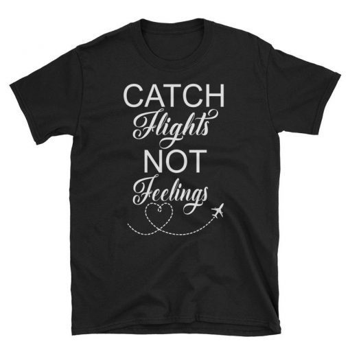 Vacay Shirt, Catch Flights Not Feelings T-Shirt, Catch Flights Vacation Shirt, Funny Travel Shirt, Traveling Shirt.