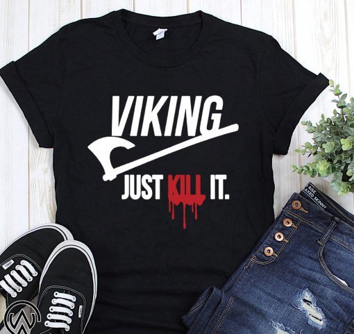 Viking just kill it shirt