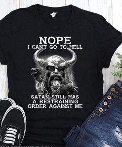 Viking nope I can’t go to hell satan still has a restraining order against me t-shirt